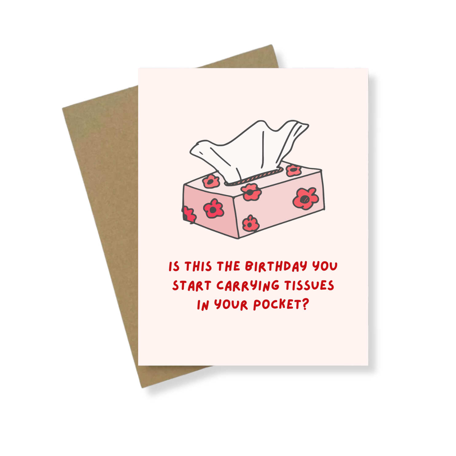 Greeting Card | Birthday You Start Carrying Tissues