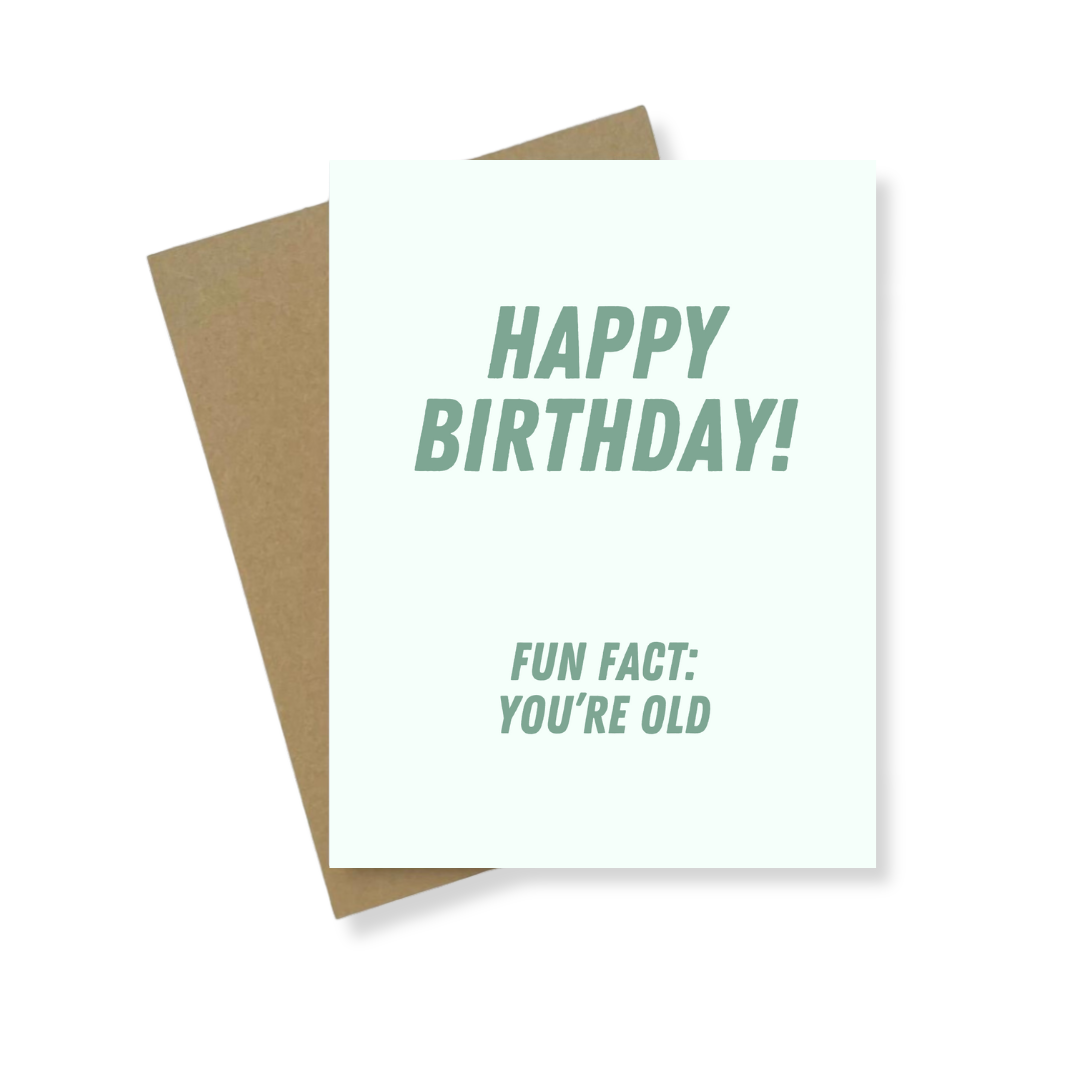Greeting Card | Fun Fact: You're Old