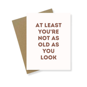 Greeting Card | Not As Old As You Look