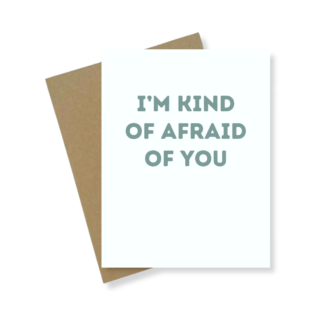 Greeting Card | I'm Kind Of Afraid Of You