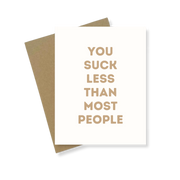 Greeting Card | You Suck Less Than Most People
