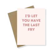 Greeting Card | I'd Let You Have The Last Fry