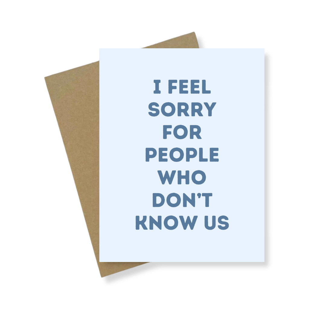 Greeting Card | Sorry For People Who Don't Know Us