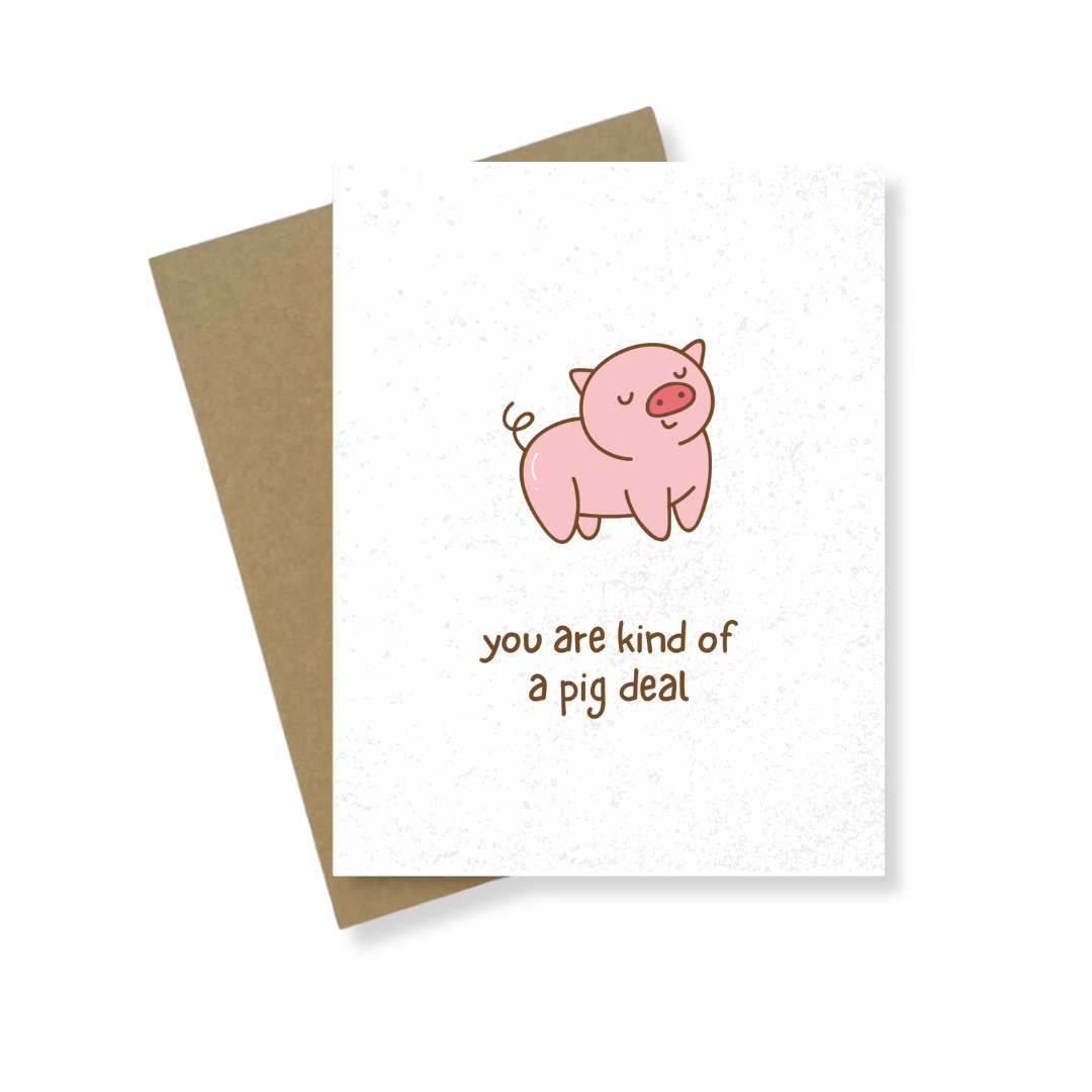 Greeting Card | You Are Kind Of A Pig Deal