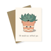 Greeting Card | Life Would Succ Without You