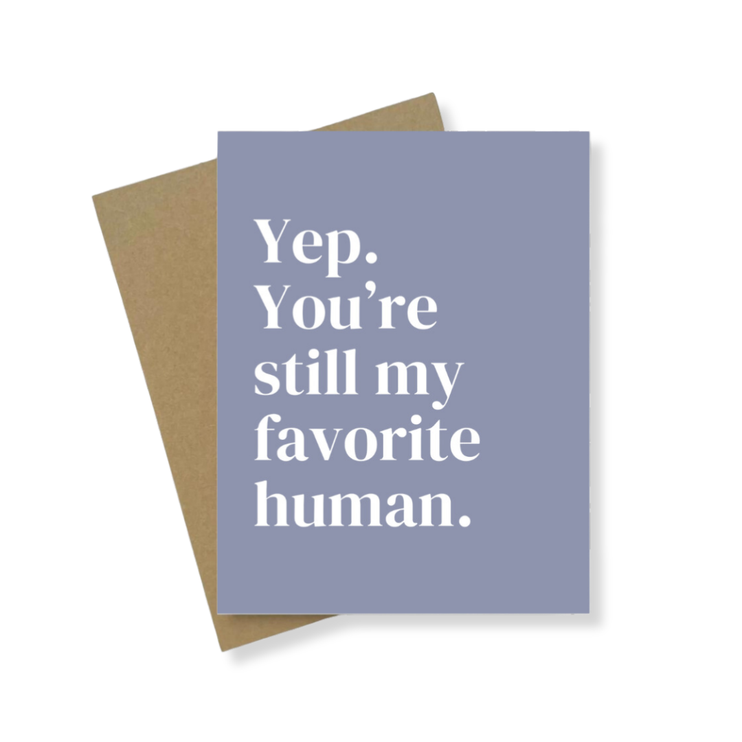 Greeting Card | You're Still My Favorite Human